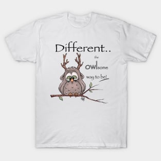 Different is the owlsome way to be. T-Shirt